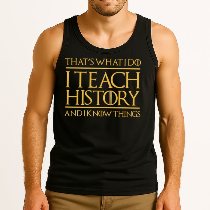 That's What I Do I Teach History And I Know Things Teacher Tank Top