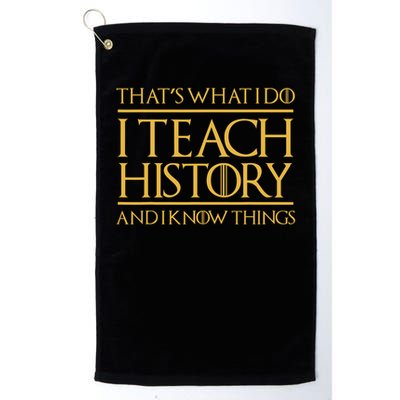 That's What I Do I Teach History And I Know Things Teacher Golf Towel