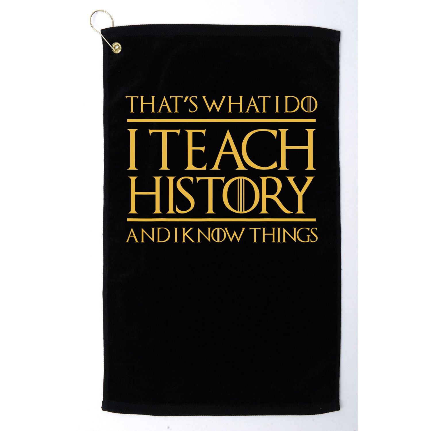 That's What I Do I Teach History And I Know Things Teacher Golf Towel