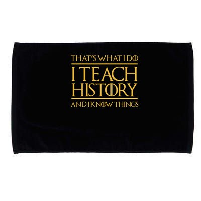 That's What I Do I Teach History And I Know Things Teacher Microfiber Hand Towel