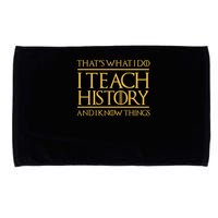 That's What I Do I Teach History And I Know Things Teacher Microfiber Hand Towel