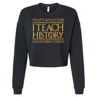 That's What I Do I Teach History And I Know Things Teacher Cropped Pullover Crew