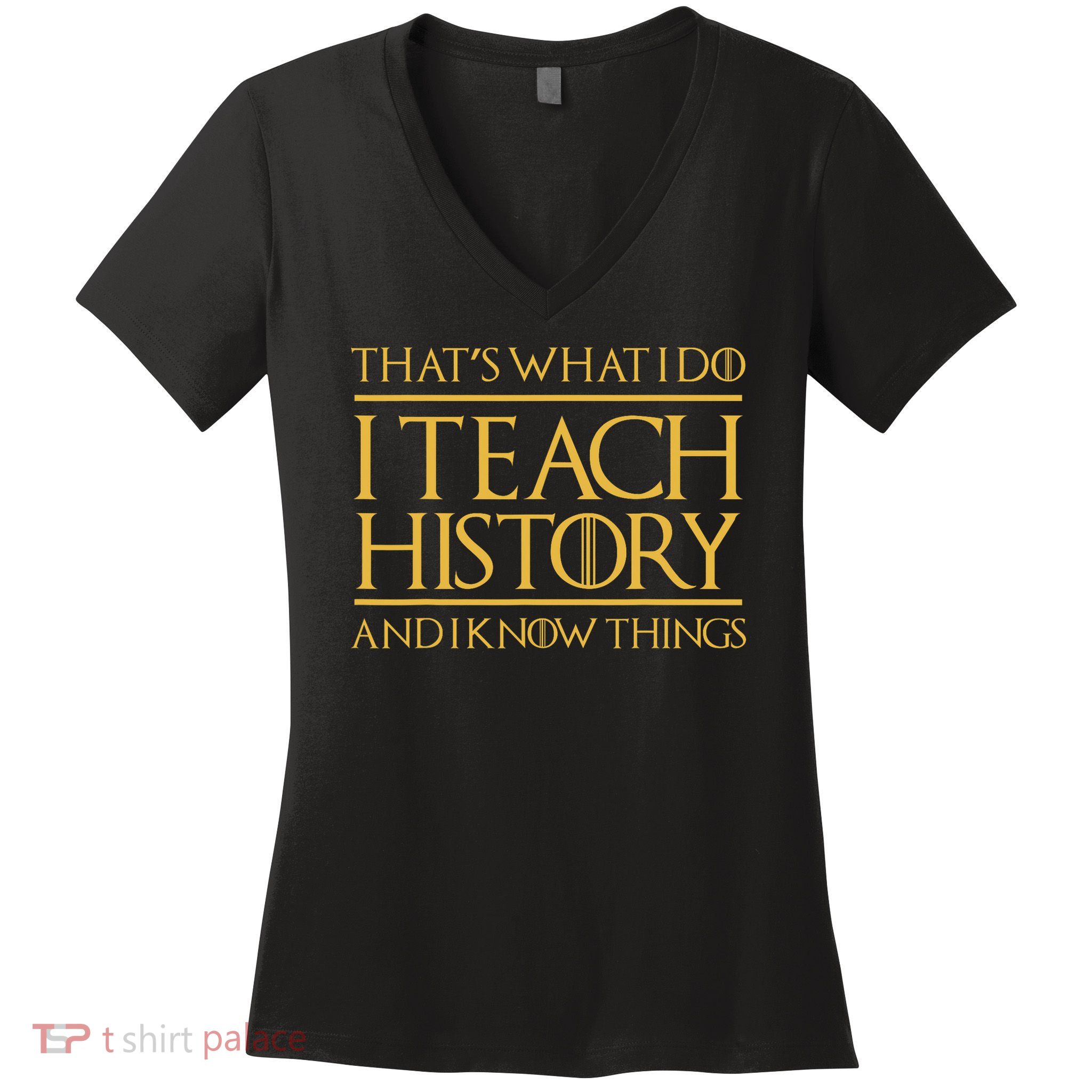 That's What I Do I Teach History And I Know Things Teacher Women's V-Neck T-Shirt