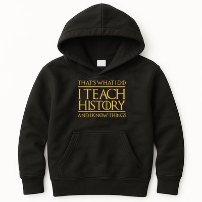 That's What I Do I Teach History And I Know Things Teacher Kids Hoodie