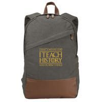 That's What I Do I Teach History And I Know Things Teacher Cotton Canvas Backpack