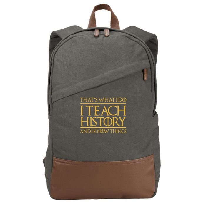 That's What I Do I Teach History And I Know Things Teacher Cotton Canvas Backpack
