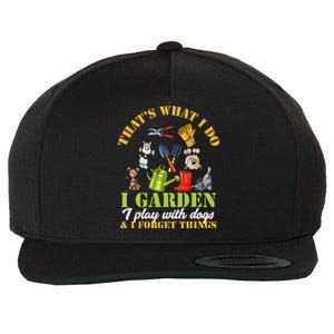 Thats What I Do I Garden Play with Dogs and Forget Things Wool Snapback Cap