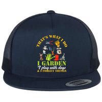 Thats What I Do I Garden Play with Dogs and Forget Things Flat Bill Trucker Hat