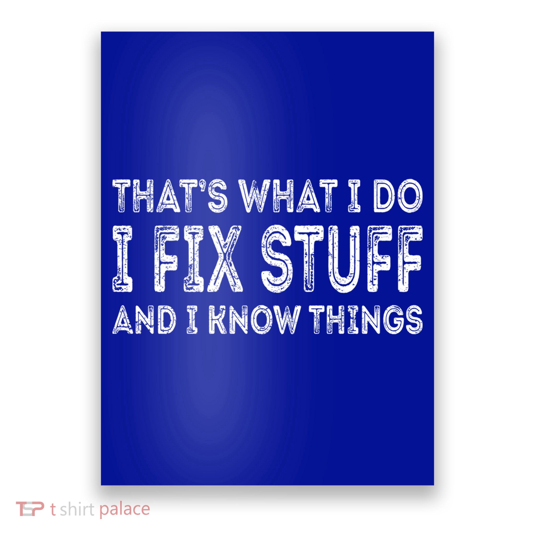 That's What I Do I Fix Stuff And I Know Things Great Gift Poster