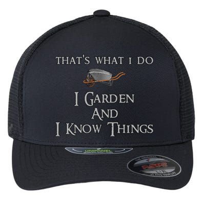 That's What I Do I Garden And I Know Things Flexfit Unipanel Trucker Cap