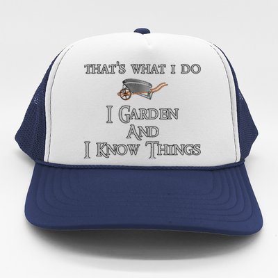 That's What I Do I Garden And I Know Things Trucker Hat