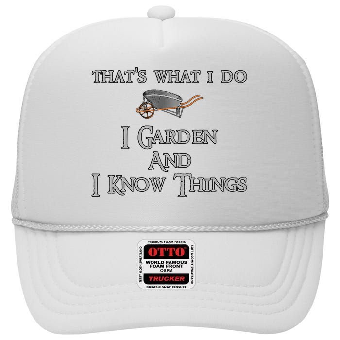 That's What I Do I Garden And I Know Things High Crown Mesh Back Trucker Hat