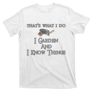 That's What I Do I Garden And I Know Things T-Shirt