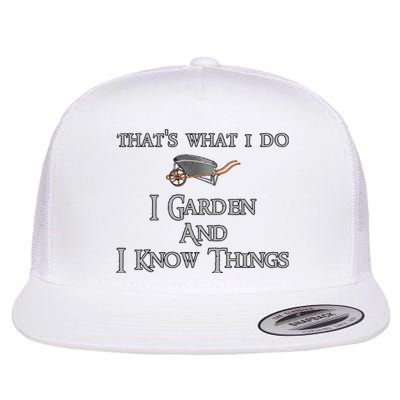 That's What I Do I Garden And I Know Things Flat Bill Trucker Hat