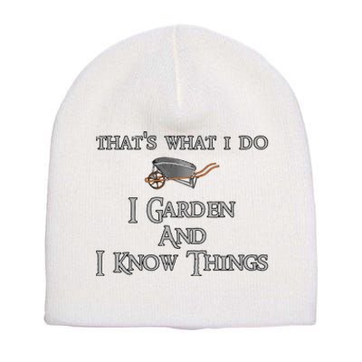 That's What I Do I Garden And I Know Things Short Acrylic Beanie