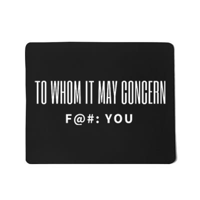 To Whom It May Concern Fuck Mousepad