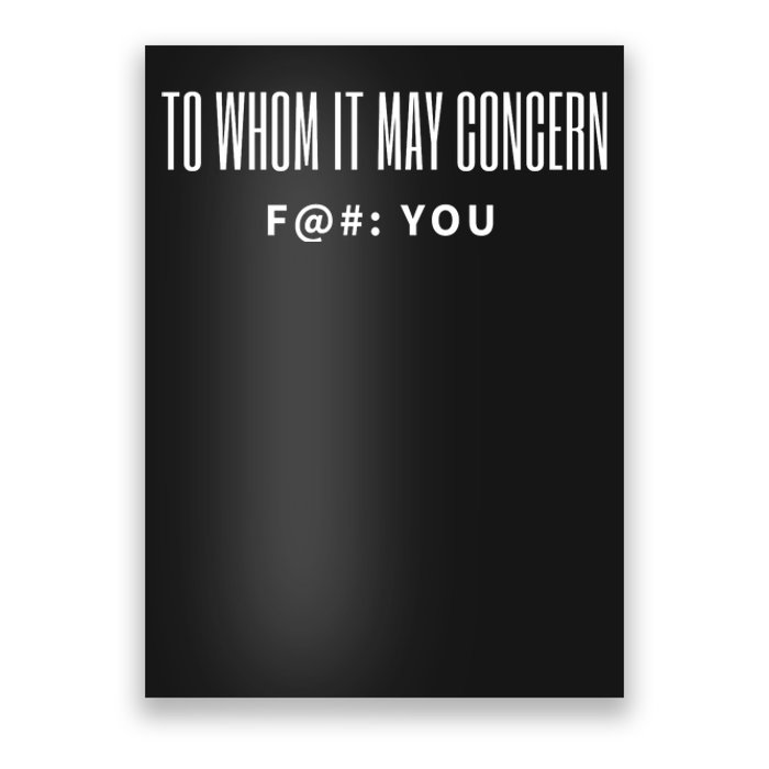 To Whom It May Concern Fuck Poster