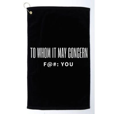 To Whom It May Concern Fuck Platinum Collection Golf Towel