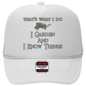 Thats What I Do I Garden And I Know Things High Crown Mesh Back Trucker Hat