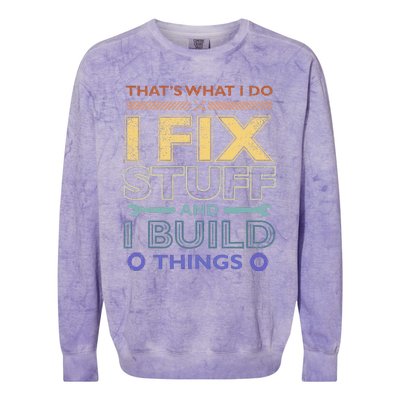 ThatS What I Do I Fix Stuff And I Build Things Weathered Colorblast Crewneck Sweatshirt