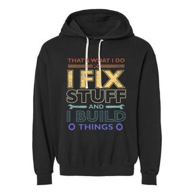 ThatS What I Do I Fix Stuff And I Build Things Weathered Garment-Dyed Fleece Hoodie