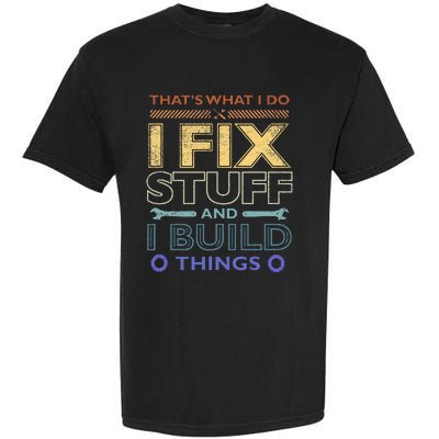 ThatS What I Do I Fix Stuff And I Build Things Weathered Garment-Dyed Heavyweight T-Shirt