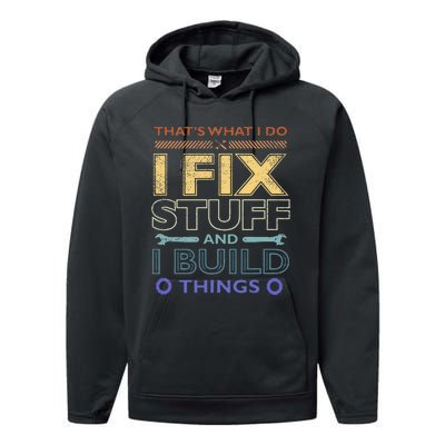 ThatS What I Do I Fix Stuff And I Build Things Weathered Performance Fleece Hoodie