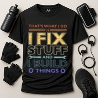 ThatS What I Do I Fix Stuff And I Build Things Weathered Cooling Performance Crew T-Shirt