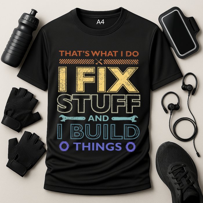 ThatS What I Do I Fix Stuff And I Build Things Weathered Cooling Performance Crew T-Shirt