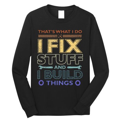 ThatS What I Do I Fix Stuff And I Build Things Weathered Long Sleeve Shirt