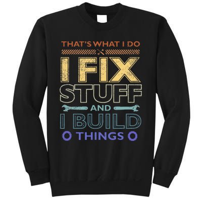 ThatS What I Do I Fix Stuff And I Build Things Weathered Sweatshirt