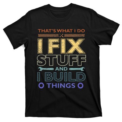 ThatS What I Do I Fix Stuff And I Build Things Weathered T-Shirt