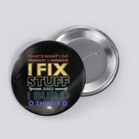 ThatS What I Do I Fix Stuff And I Build Things Weathered Button