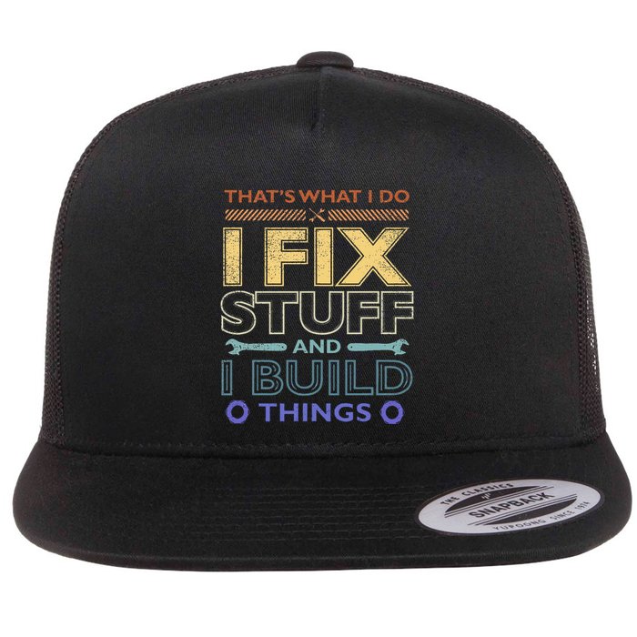 ThatS What I Do I Fix Stuff And I Build Things Weathered Flat Bill Trucker Hat