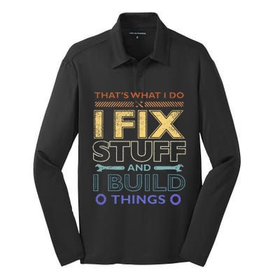 ThatS What I Do I Fix Stuff And I Build Things Weathered Silk Touch Performance Long Sleeve Polo