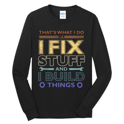 ThatS What I Do I Fix Stuff And I Build Things Weathered Tall Long Sleeve T-Shirt