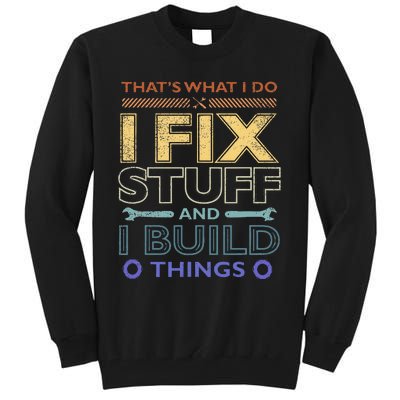 ThatS What I Do I Fix Stuff And I Build Things Weathered Tall Sweatshirt