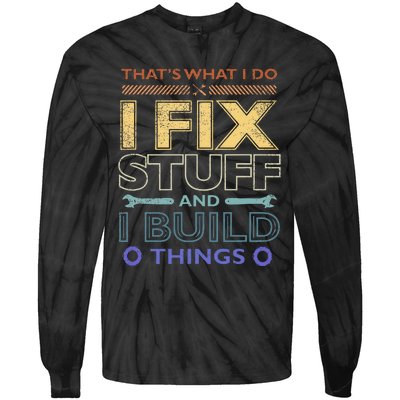 ThatS What I Do I Fix Stuff And I Build Things Weathered Tie-Dye Long Sleeve Shirt