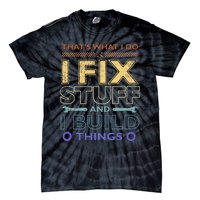 ThatS What I Do I Fix Stuff And I Build Things Weathered Tie-Dye T-Shirt