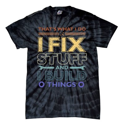 ThatS What I Do I Fix Stuff And I Build Things Weathered Tie-Dye T-Shirt