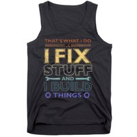 ThatS What I Do I Fix Stuff And I Build Things Weathered Tank Top