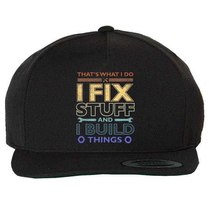 ThatS What I Do I Fix Stuff And I Build Things Weathered Wool Snapback Cap