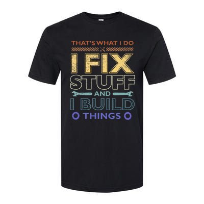 ThatS What I Do I Fix Stuff And I Build Things Weathered Softstyle CVC T-Shirt