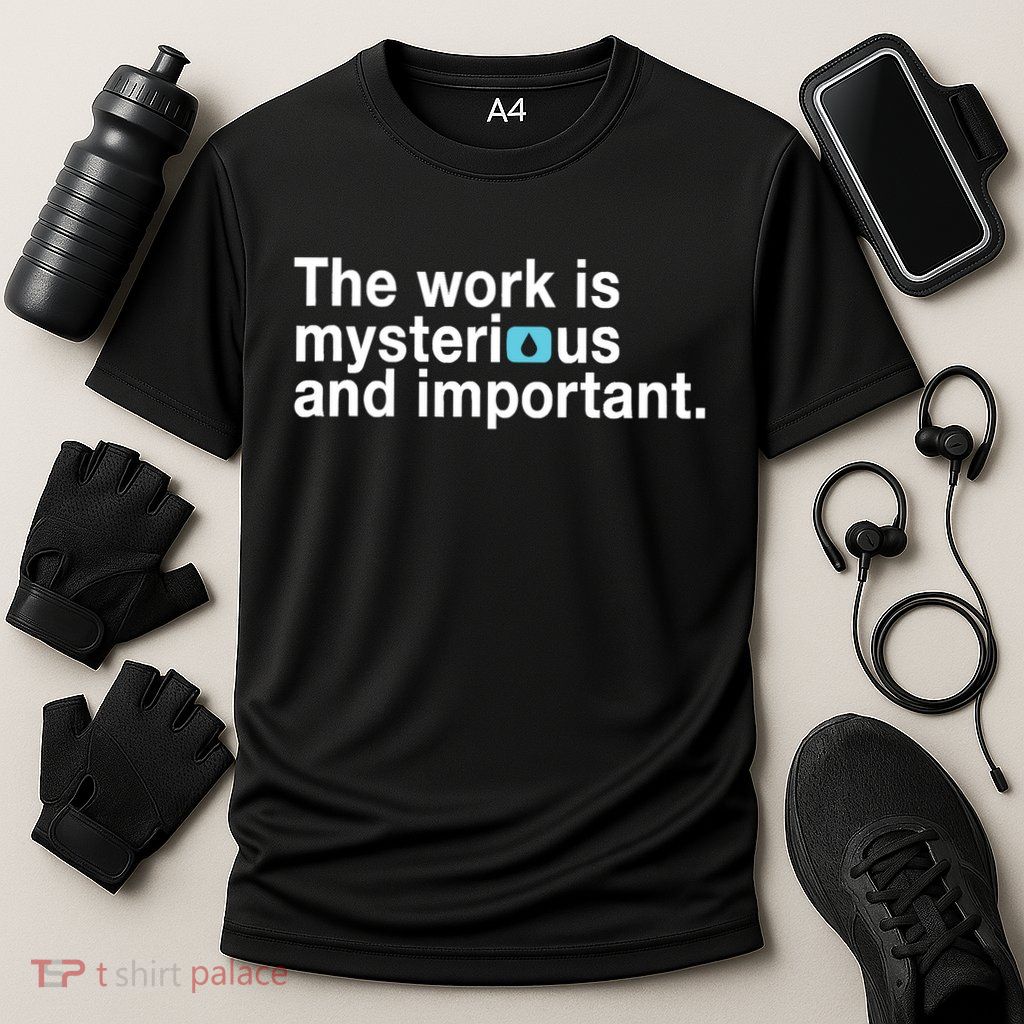 The Work Is Mysterious And Important Cooling Performance Crew T-Shirt
