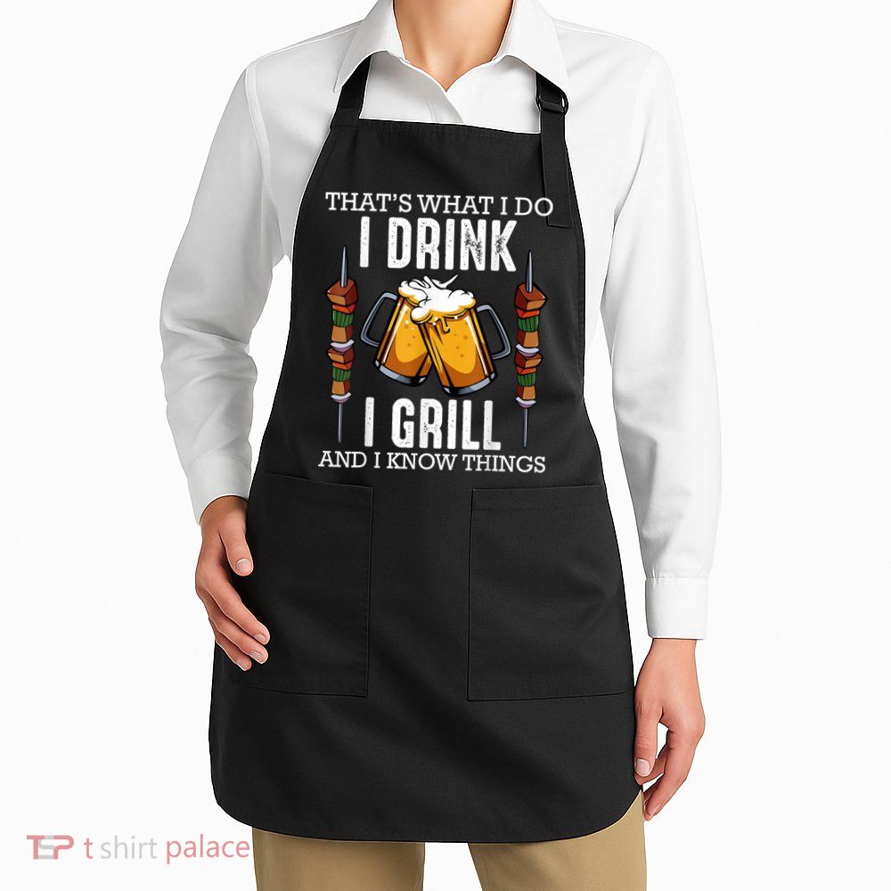 That's What I Do I Drink I Grill And Know Things BBQ Beer Apron
