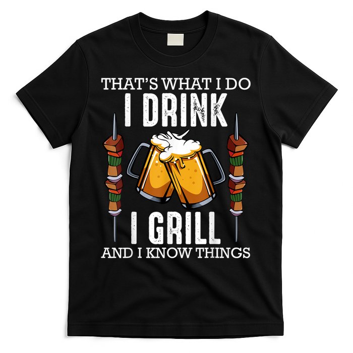 That's What I Do I Drink I Grill And Know Things BBQ Beer T-Shirt