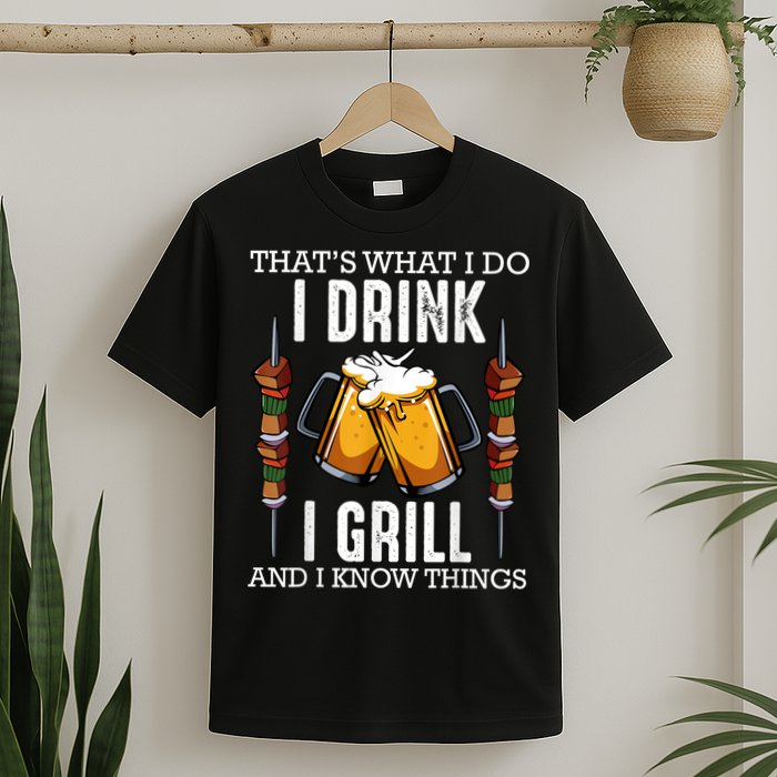 That's What I Do I Drink I Grill And Know Things BBQ Beer T-Shirt