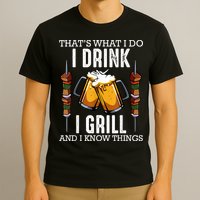 That's What I Do I Drink I Grill And Know Things BBQ Beer T-Shirt