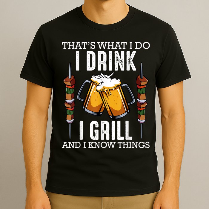 That's What I Do I Drink I Grill And Know Things BBQ Beer T-Shirt