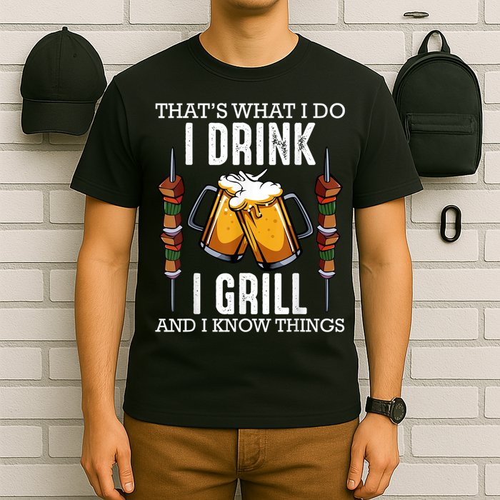 That's What I Do I Drink I Grill And Know Things BBQ Beer T-Shirt